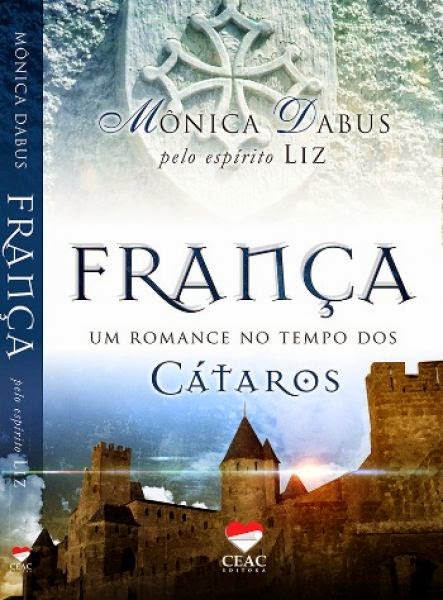 França, um romance no tempo dos Cátaros – Mônica Dabus pelo espírito Liz