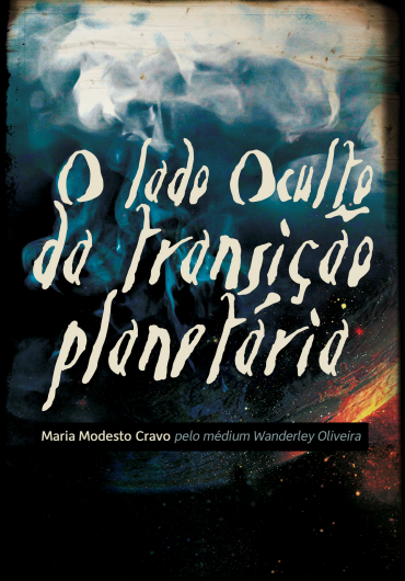 O lado oculto da Transição Planetária – Maria Modesto Cravo e Wanderley Oliveira